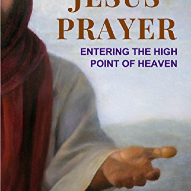 The Jesus Prayer: Entering The High Point of Heaven